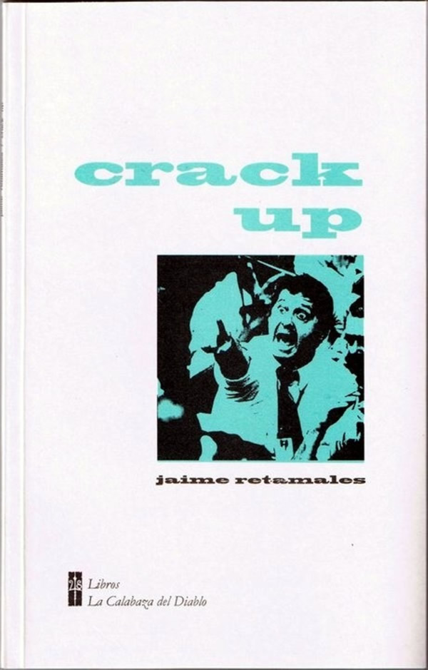 Los Libros Crack Up De Jaime Retamales Cartas De Un Sobreviviente De La Rebelion Popular A Un Renegado De La U P De Omar Cid Nosotros Los Sobrevivientes De Roberto Fernandez Retamar Adictos